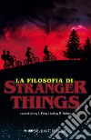 La filosofia di Stranger Things libro