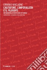 L'agitatore, l'imperialista e il filosofo. Metamorfosi di Nietzsche in Francia libro