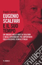 Eugenio Scalfari e il suo tempo. Un viaggio nelle idee di Scalfari e negli avvenimenti più importanti della recente storia d'Italia. Nuova ediz. libro