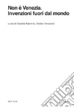 Non è Venezia. Invenzioni fuori dal mondo