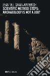 Scientific methods steps: archaeology is not a job? libro