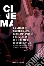 La storia del cattolicesimo contemporaneo e le memorie del cinema e dell'audiovisivo libro