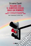 Passare con il semaforo rosso, quasi un romanzo. 1968-1976 Il Centro Mao di San Giuliano. Comuniste e comunisti alla ricerca del partito libro