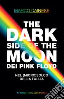 The dark side of the moon dei Pink Floyd. Nel (micro)solco della follia