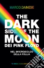 The dark side of the moon dei Pink Floyd. Nel (micro)solco della follia libro