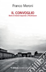 Il convoglio. Storie di italiani deportati a Mauthausen libro