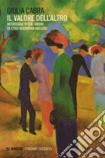 Il valore dell'altro. Intersoggettività, amore ed etica in Edmund Husserl libro