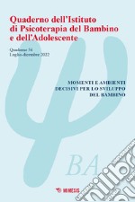 Quaderno dell'Istituto di psicoterapia del bambino e dell'adolescente. Vol. 56: Momenti e ambienti decisivi per lo sviluppo del bambino libro