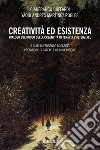 Creatività ed esistenza. Dialogo sul ruolo della creatività in terapia esistenziale libro