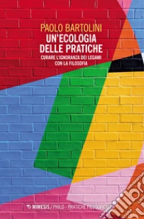 Un'ecologia delle pratiche. Curare l'ignoranza dei legami con la filosofia