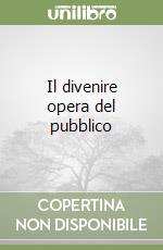 Il divenire opera del pubblico libro