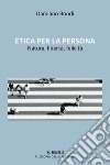 Etica per la persona, Natura, libertà, felicità libro di Bondi Damiano