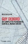 Guy Debord. Un complotto permanente contro il mondo intero libro di Jappe Anselm
