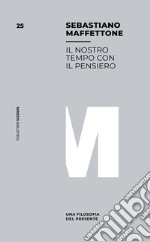 Il nostro tempo con il pensiero. Una filosofia del presente libro