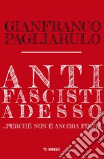 Antifascisti adesso... Perché non è ancora finita