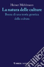 La natura delle culture. Bozza di una teoria genetica della cultura libro