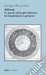 Abiura. Le parole della giurisdizione tra inquisizione e garanzie