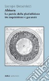 Abiura. Le parole della giurisdizione tra inquisizione e garanzie libro di Benevieri Iacopo