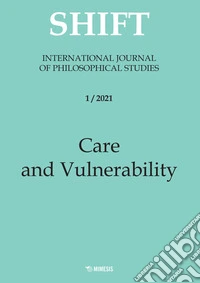 Shift. International journal of philosophical studies. Ediz. italiana e inglese (2021). Vol. 1: Care and vulnerability libro
