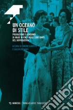 Un oceano di stile. Produzione e consumo di Made in Italy negli Stati Uniti del dopoguerra libro