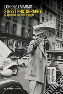 Street photography. La modernit�, New York, il cinema