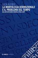 La morfologia derivazionale e il problema del tempo. Dall'antichità greco-romana a Franz Bopp
