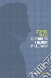 Corporeità e natura in Leopardi libro di Polizzi Gaspare