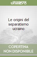 Le origini del separatismo ucraino libro