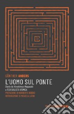 L'uomo sul ponte. Diario da Hiroshima e Nagasaki e Tesi sull'età atomica libro