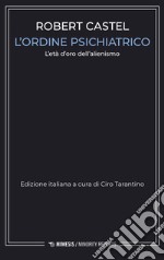 L'ordine psichiatrico. L'età d'oro dell'alienismo libro