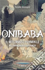 Onibaba. Il mostruoso femminile nell'immaginario giapponese libro