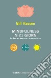 Mindfulness in 21 giorni. La sfida per imparare a vivere qui e ora libro di Hasson Gill