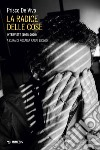 La radice delle cose. Interviste (1995-2020) libro