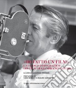 «Ho fatto un film». Catalogo fotografico dei film di Gianfranco Brebbia. Ediz. illustrata libro