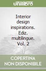 Interior design inspirations. Ediz. multilingue. Vol. 2 libro