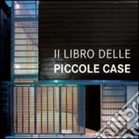Il libro delle piccole case. Ediz. italiana, inglese, spagnola e tedesca libro