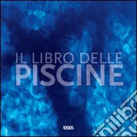 Il libro delle piscine. Ediz. illustrata