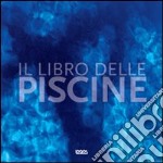 Il libro delle piscine. Ediz. illustrata libro