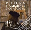 Pittura fiamminga e olandese. Ediz. italiana; spagnola; portoghese e inglese libro