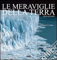 Le meraviglie della terra. Ediz. illustrata libro