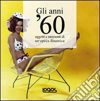 Gli anni '60. Ediz. illustrata libro