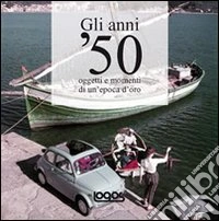 Gli anni '50. Ediz. illustrata libro