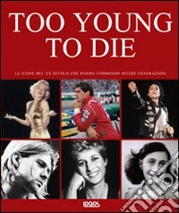 Too young to die. Ediz. italiana e inglese libro