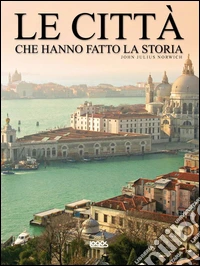 Le città che hanno fatto la storia libro