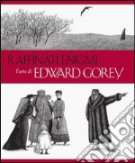 Raffinati enigmi. L'arte di Edward Gorey. Ediz. illustrata libro