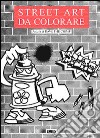 Street art da colorare. Ediz. illustrata libro