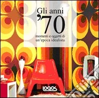 Gli anni '70. Ediz. illustrata libro
