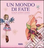 Un Mondo di fate. Da creare, stampare e colorare. Con CD-ROM libro