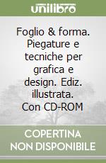 Foglio & forma. Piegature e tecniche per grafica e design. Ediz. illustrata. Con CD-ROM libro