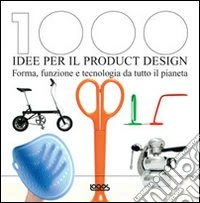 Mille idee per il product design. Ediz. illustrata libro